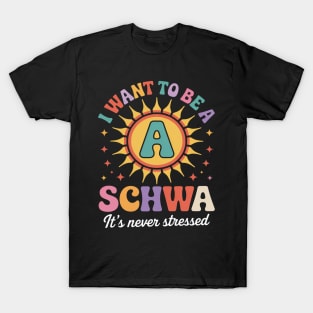 I Want To Be A Schwa It's Never Stressed Science Of Reading T-Shirt